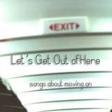 Let's Get Out of Here