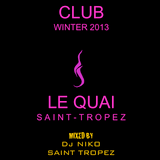 LE QUAI SAINT-TROPEZ CLUB WINTER 2013. Mixed by DJ NIKO SAINT TROPEZ