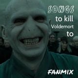 Fanmix >> Songs to Kill Voldemort to