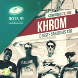 Rota 91 - 21/11/2015 - Convidado - Khrom