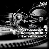 Bass In Yo Face Session:16 Random & MC Drift Live at PHUNKTION:97