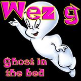 Wez G - Ghost In The Bed