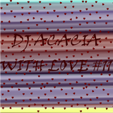 DJ Acacia With Love #11