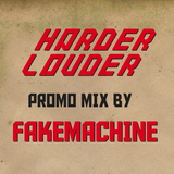 Fakemachine - HARDER & LOUDER PROMO MIX