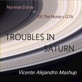Norman Doray vs Kill The Noise & GTA - Troubles In Saturn (Vicente Alejandro Mashup)
