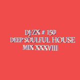 DJ-ZX # 150 DEEP SOULFUL HOUSE MIX XXXVIII