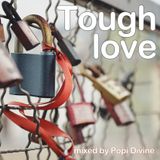 Tough love - mixed by Popi Divine