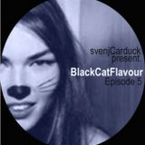 svenjCarduck present BlackCatFlavour Episode 5