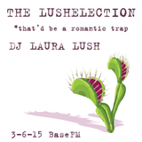 The Lushelection *that'd be a romantic trap 3-6-15