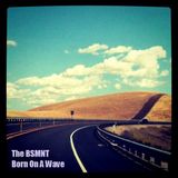 The BSMNT: Born On A Wave