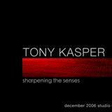 Tony Kasper - Sharpening The Senses (Dec 2006 Studio Mix)