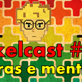 Pixelcast #32 - Mentirosos e Mentiras