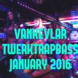 VANKEVLAR - TWERKTRAPBASS - JANUARY 2016