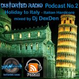 Distorted Podcast No.2 - Holiday to Italy - Mixed by DexDen