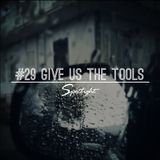 #29 Spotlight - Give Us The Tools
