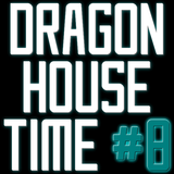 Dragon House Time #8