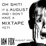 Oh shit! It's August And I Don't Have A Mixtape Yet - August 2014