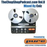 Colz presents The Chop Shop Podcast Vol.8