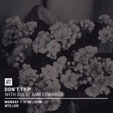 Don't Trip w/ Margarita & Sam Edwards - 18th January 2016