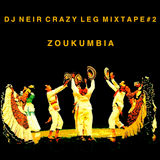Crazy Leg mixtape#2 - Zoukumbia