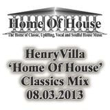 HenryVilla - 'Home Of House' Classics Mix, 08.03.2013