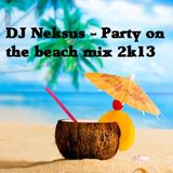 DJ Neksus - Party on the beach mix 2k13