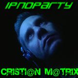 CRISTIAN-MATRIX-IPNOPARTY-PART2