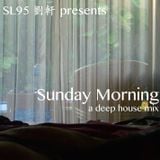 SL95 pres Sunday Morning - A Deep House Mix
