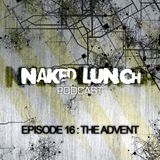 Naked Lunch PODCAST #016 - THE ADVENT