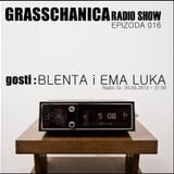 Grasschanica Radio Show: Epizoda 016 (30.6.'13) - Gosti: Blenta i Ema Luka