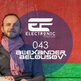 ELECTRONIC PODCAST 043 - ALEXANDER BELOUSOV