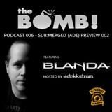 Blanda - The Bomb! Podcast Mix (Sub-Merged (ADE) Preview 002)
