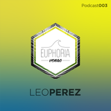 Euphoria Venao Podcast 003 - Leo Perez