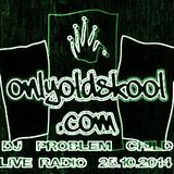 DJ Problem Child Live On Only Old Skool Radio 25.10.2014