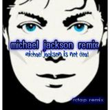 MICHAEL JACKSON REMIX(MICHAEL JACKSON IS NOT DEAD