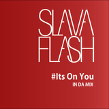 It's on You@Slava Flash in Da Mix