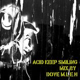 Dove M.L.E.H "Acid Keep Smiling" Mix