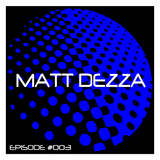 MATT DEZZA "EPISODE #003"
