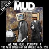 We Are Mud : Podcast 4 : The Past Smells Of The Future - 16/10/2011