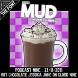 We Are Mud : Podcast 9 : Hot Chocolate Jessica Jane On Cloud Nine : 21/11/2011
