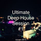 Ultimate Deep House Session #1 Autumn 2015