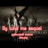 Fly whit my sequel (YellowBall Trance)