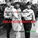 #BlackLivesMatter (#BLM 01): The Dreamer (King 2016 Mix)
