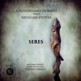 Mexican stepper feat. CrudoBilbao Dubbers - Seres (Full EP)