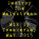 TweakerRay Mix: Destroy The Mainstream MAY 2015