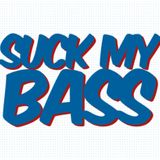 Suck My Bass