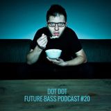 Dot Dot Future-bass.pl Podcast #20