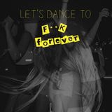 Let's Dance to F**k Forever