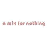 A mix for nothing
