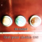 90s revisited - Get your shake ON